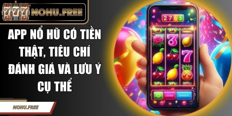 App Nổ Hũ Có Tiền Thật