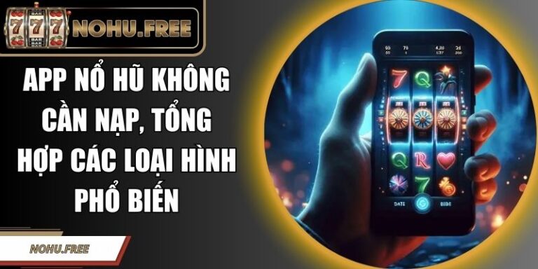 App Nổ Hũ Không Cần Nạp