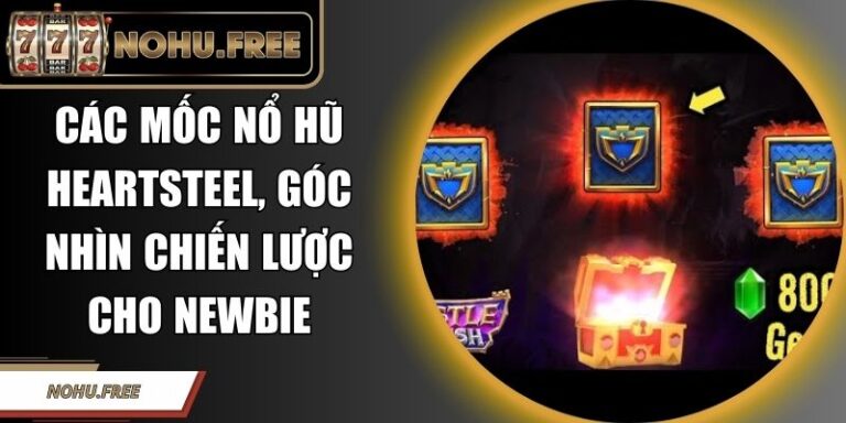 Các Mốc Nổ Hũ Heartsteel