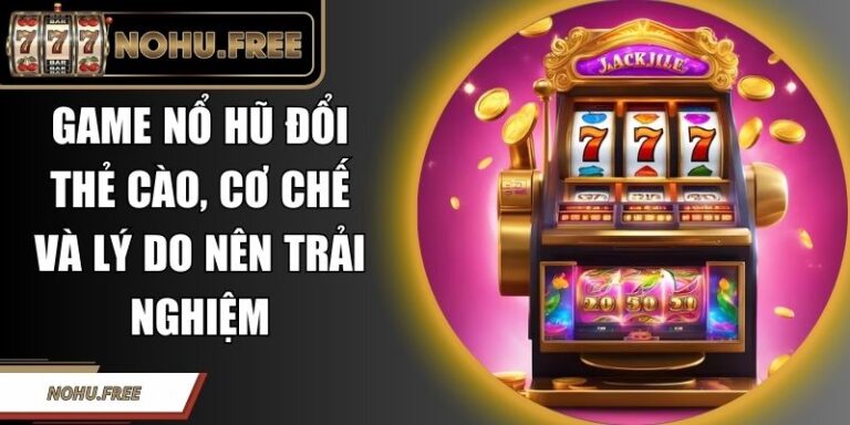 Game Nổ Hũ Đổi Thẻ Cào