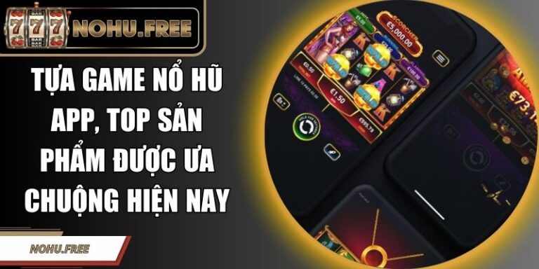 Tựa Game Nổ Hũ App